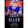 Josh Allen: How Josh Allen Became One of the NFL's Best Quarterbacks