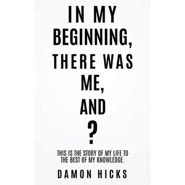 In My Beginning, There Was Me, And?