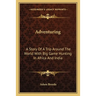 Adventuring: A Story Of A Trip Around The World With Big Game Hunting In Africa And India