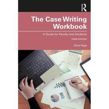 The Case Writing Workbook: A Guide for Faculty and Students