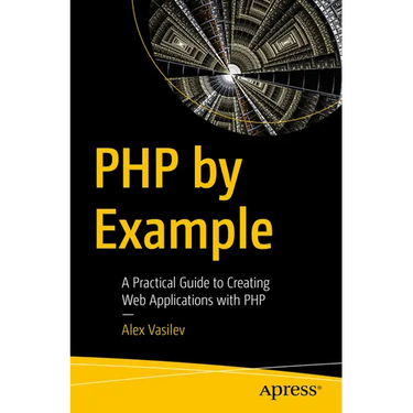 PHP by Example: A Practical Guide to Creating Web Applications with PHP