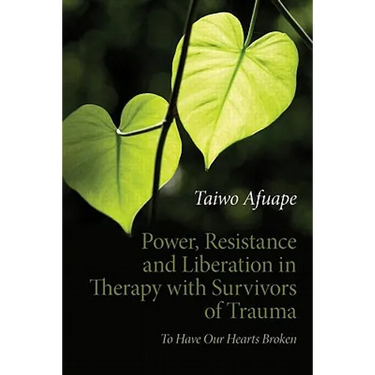 Power, Resistance and Liberation in Therapy with Survivors of Trauma: To Have Our Hearts Broken