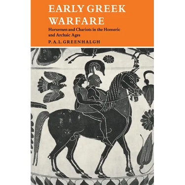 Early Greek Warfare: Horsemen and Chariots in the Homeric and Archaic Ages