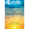 The Beginning: The Story of the Early Days of Christianity