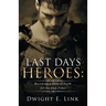 Last Days Heroes: Becoming a Hero of Faith for the End-Times