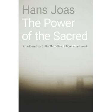 The Power of the Sacred: An Alternative to the Narrative of Disenchantment