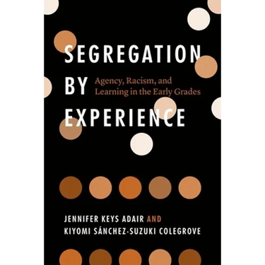 Segregation by Experience: Agency, Racism, and Learning in the Early Grades
