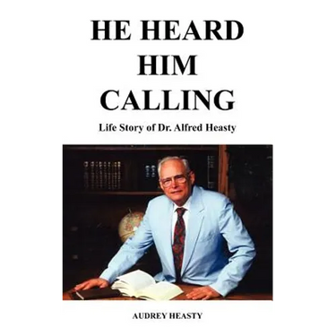 He Heard Him Calling: Life Story of Dr. Alfred Heasty