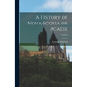 A History of Nova-Scotia or Acadie; Volume I