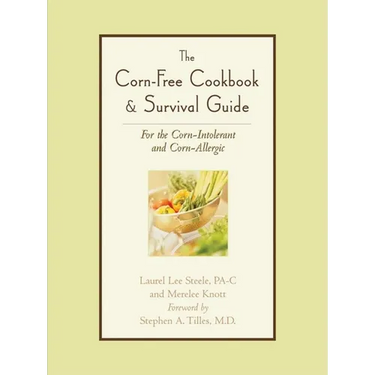 The Corn-Free Cookbook & Survival Guide: For the Corn-Intolerant and Corn-Allergic