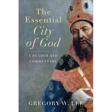 The Essential City of God: A Reader and Commentary