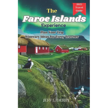 The Faroe Islands Experience: Plan Your Trip Itinerary Ideas for Every Traveler