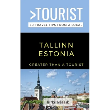 Greater Than a Tourist-Tallinn Estonia: 50 Travel Tips from a Local