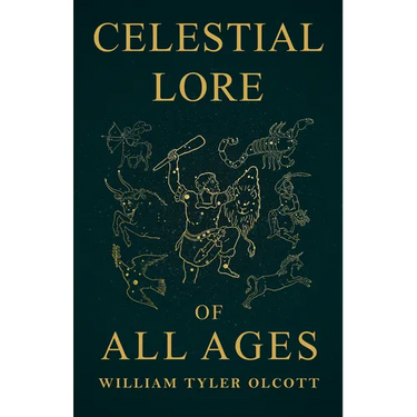 Celestial Lore of All Ages: A Collection of Myths and Legends Concerning the Sun and Stars