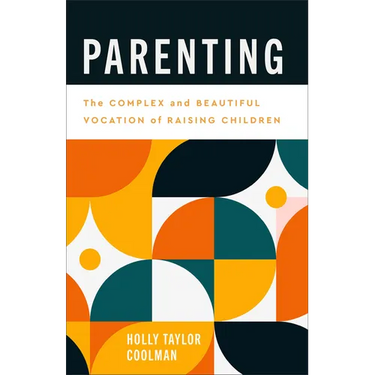 Parenting: The Complex and Beautiful Vocation of Raising Children
