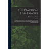The Practical Fish-fancier: A Popular Guide Book Of Useful Information On The Study And Culture Of Fresh Water Aquarium Fish, Illustrated From Act