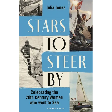Stars to Steer by: Celebrating the 20th Century Women Who Went to Sea