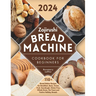 Zojirushi Bread Machine Cookbook for Beginners: 110+ Bread Maker Recipes for Breakfast, Basic, Sweet, Fruit, Sourdough, Gluten-Free, Whole-Grain, No-Y
