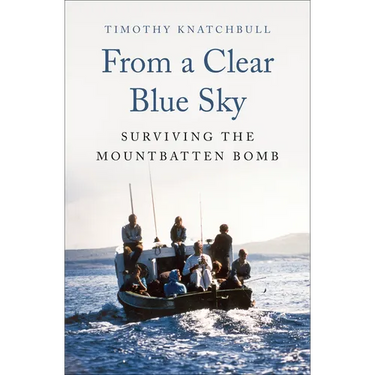 From a Clear Blue Sky: Surviving the Mountbatten Bomb