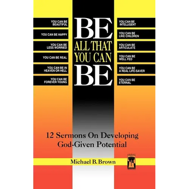 Be All That You Can Be: 12 Sermons On Developing God-Given Potential
