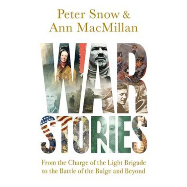 War Stories: From the Charge of the Light Brigade to the Battle of the Bulge and Beyond