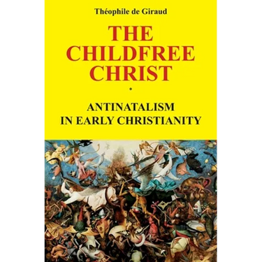 The Childfree Christ: Antinatalism in early Christianity
