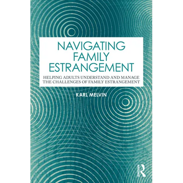 Navigating Family Estrangement: Helping Adults Understand and Manage the Challenges of Family Estrangement