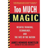 Too Much Magic: Wishful Thinking, Technology, and the Fate of the Nation