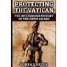 Protecting the Vatican: The Mysterious History of the Swiss Guard
