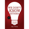 We Don't Know Either: Trivia Night Done Right (Trivia Book, Questions for Adults, Trivia Night Kit, for Fans of Uncle Johns Bathroom Reader)