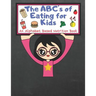 The ABC's of Eating for Kids: An Alphabet Based Nutrition Book