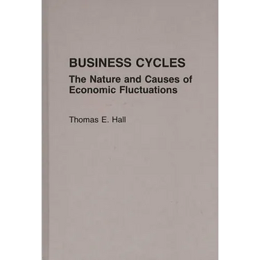 Business Cycles: The Nature and Causes of Economic Fluctuations
