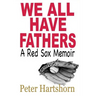We All Have Fathers: A Red Sox Memoir