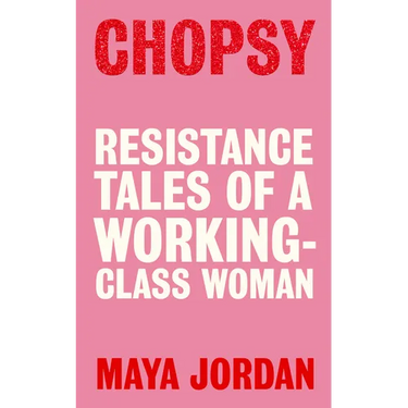 Chopsy: Resistance Tales of a Working-Class Woman