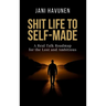 Shit Life to Self-Made: A Real Talk Roadmap for the Lost and Ambitious