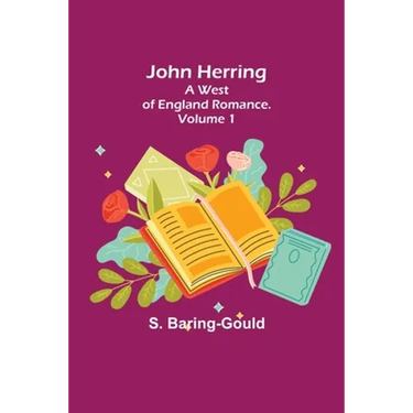 John Herring: A West of England Romance. Volume 1