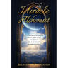 The Miracle Alchemist: Transform Your Life With 4 Key Steps to Create Miracle-Licious Manifestations