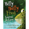 Billy Bully Frog Learns to Love