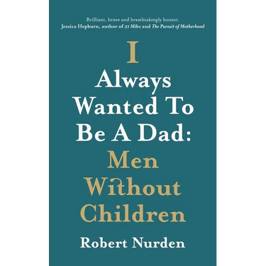 I Always Wanted To Be A Dad: Men Without Children