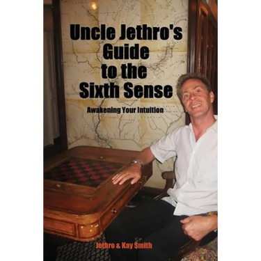 Uncle Jethro's Guide to the Sixth Sense: Awakening Your Intuition