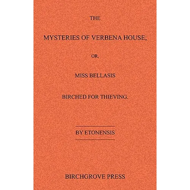 The Mysteries of Verbena House; or, Miss Bellasis Birched for Thieving