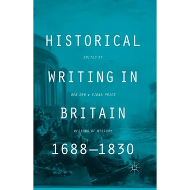 Historical Writing in Britain, 1688-1830: Visions of History