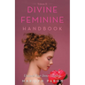 Divine Feminine Handbook Volume Ii: Unleash Your Inner Goddess
