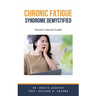 Chronic Fatigue Syndrome Demystified: Doctor's Secret Guide