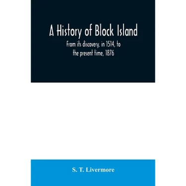 A history of Block Island: from its discovery, in 1514, to the present time, 1876