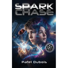 Spark Chase: An Upper Middle Grade Space Adventure (Space Exploration for Ages 10-14)