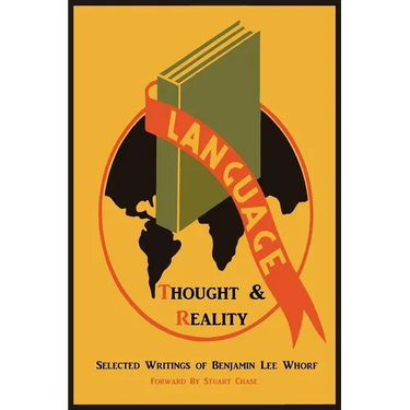 Language, Thought, and Reality: Selected Writings of Benjamin Lee Whorf