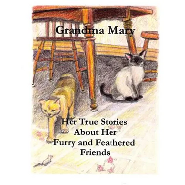 Grandma Mary--Her True Stories About Her Furry and Feathered Friends