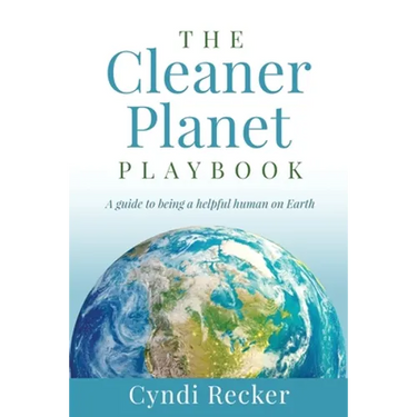 The Cleaner Planet Playbook: A guide to being a helpful human on Earth