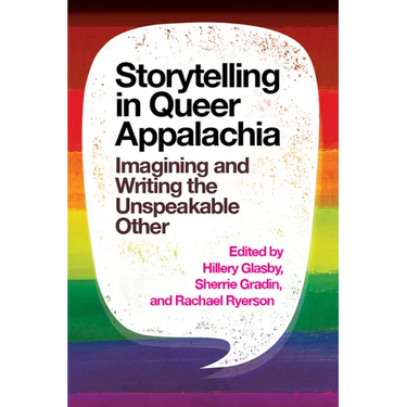 Storytelling in Queer Appalachia: Imagining and Writing the Unspeakable Other